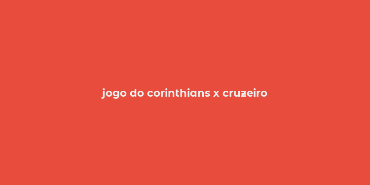 jogo do corinthians x cruzeiro