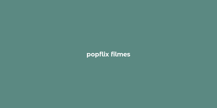 popflix filmes