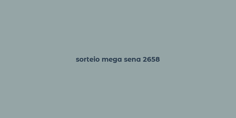 sorteio mega sena 2658