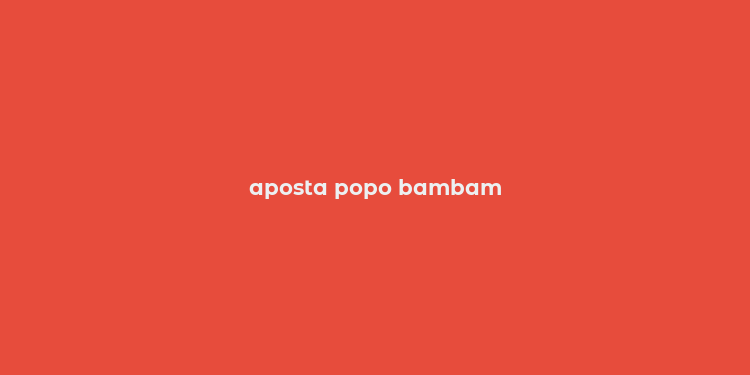 aposta popo bambam