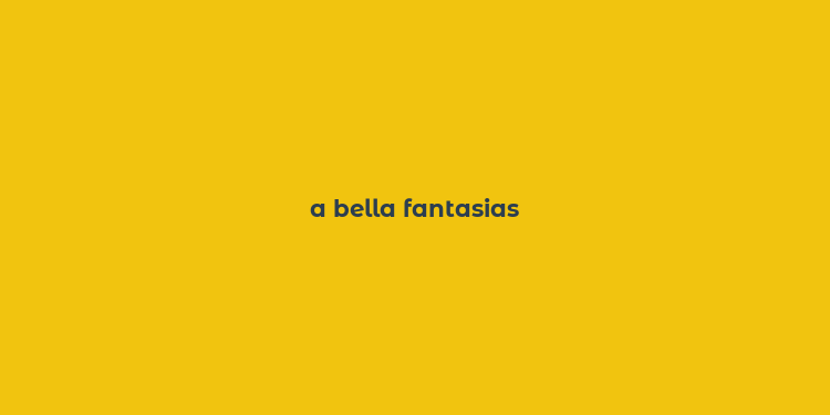 a bella fantasias