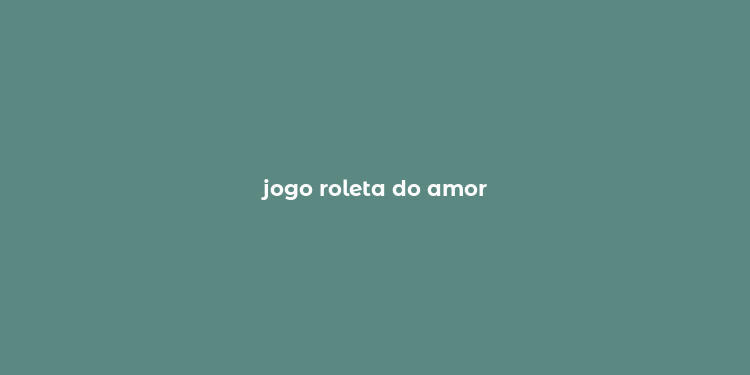 jogo roleta do amor