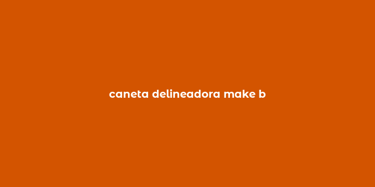 caneta delineadora make b