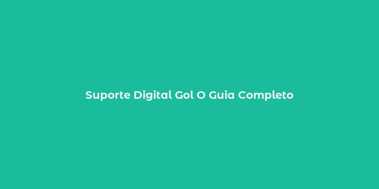 Suporte Digital Gol O Guia Completo