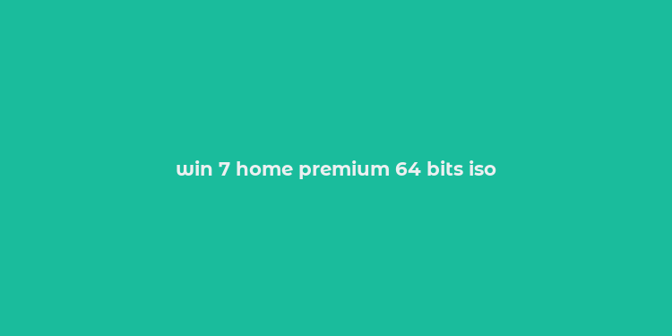 win 7 home premium 64 bits iso