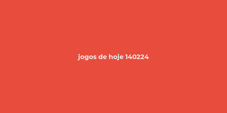 jogos de hoje 140224