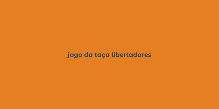 jogo da taça libertadores