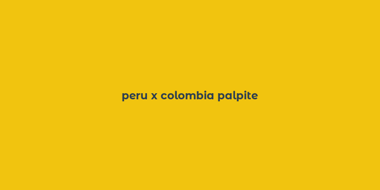 peru x colombia palpite