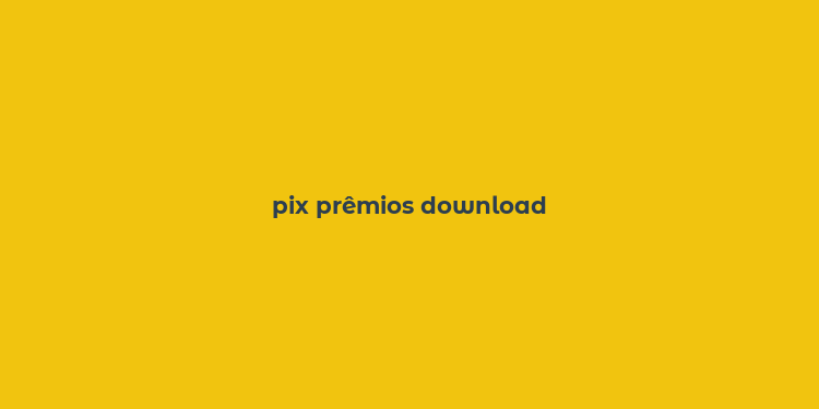 pix prêmios download