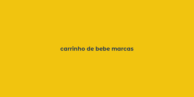 carrinho de bebe marcas