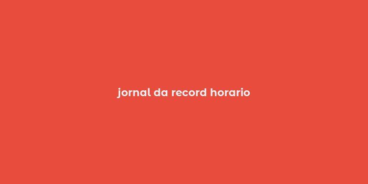 jornal da record horario