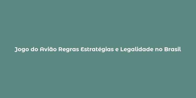 Jogo do Avião Regras Estratégias e Legalidade no Brasil