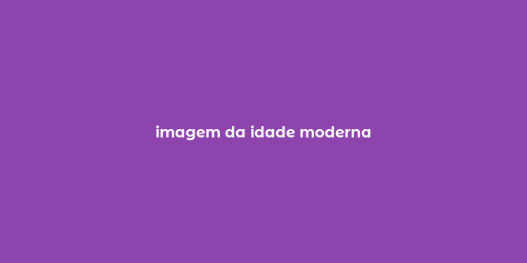 imagem da idade moderna