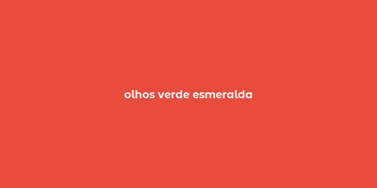 olhos verde esmeralda