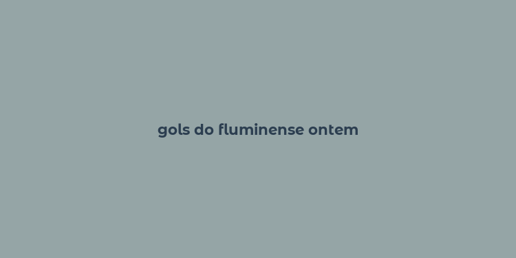 gols do fluminense ontem