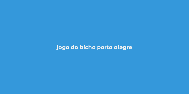 jogo do bicho porto alegre