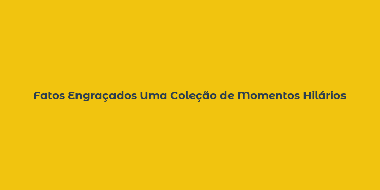 Fatos Engraçados Uma Coleção de Momentos Hilários