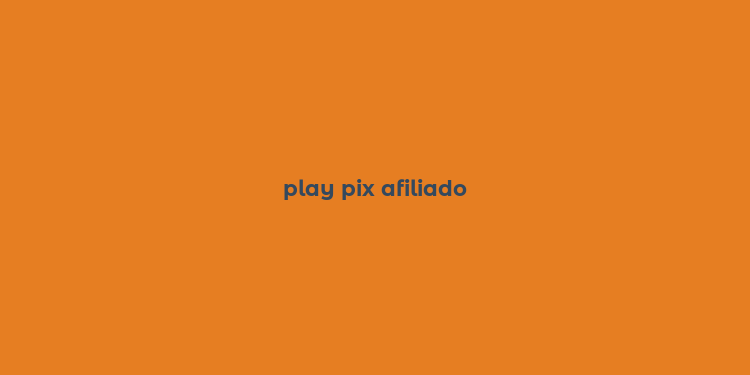 play pix afiliado