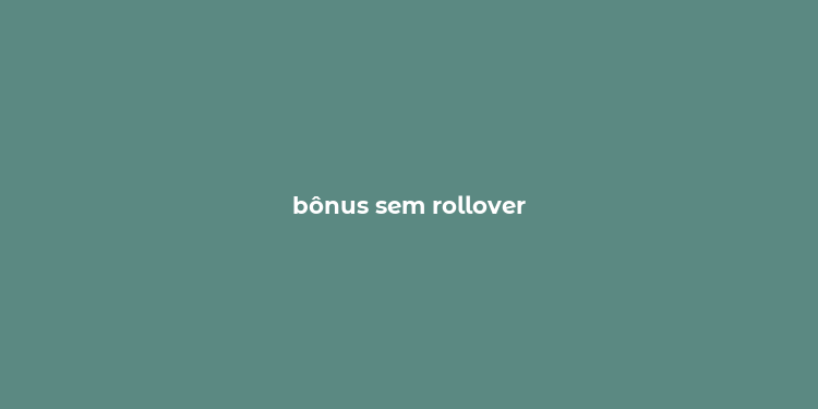 bônus sem rollover