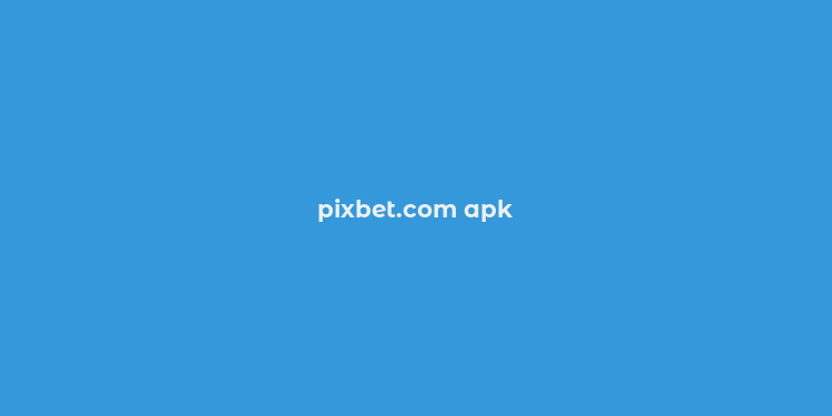 pixbet.com apk