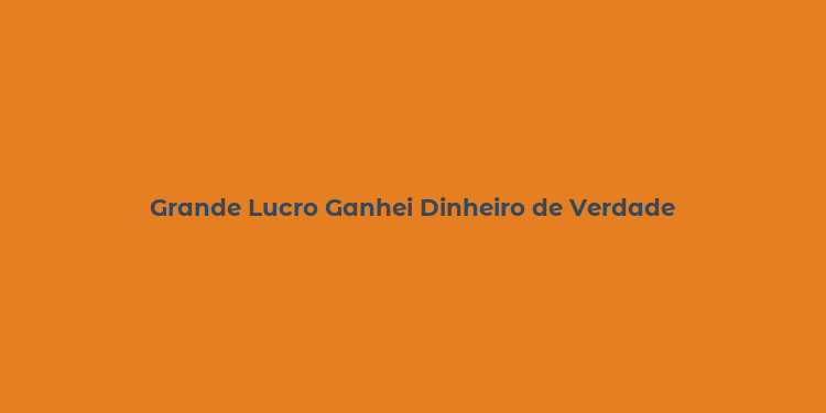 Grande Lucro Ganhei Dinheiro de Verdade