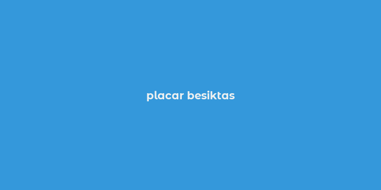 placar besiktas