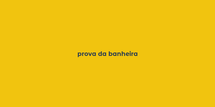 prova da banheira