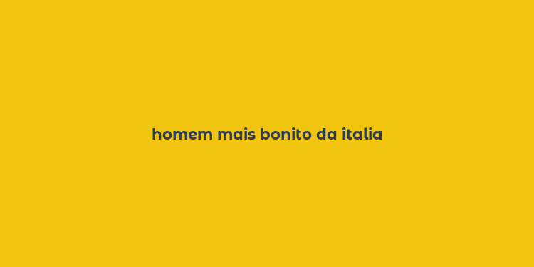 homem mais bonito da italia