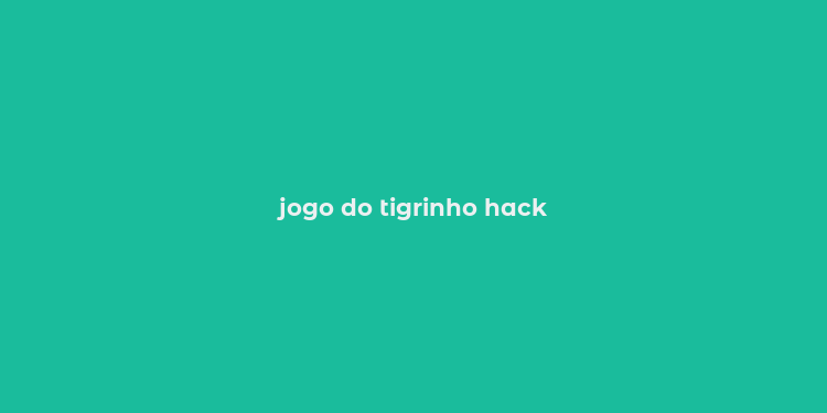 jogo do tigrinho hack