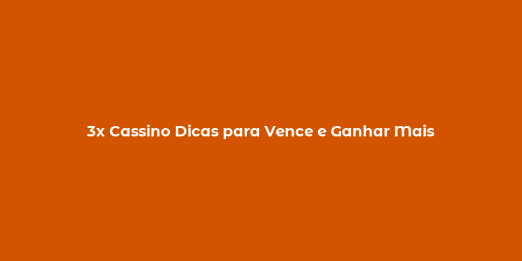 3x Cassino Dicas para Vence e Ganhar Mais