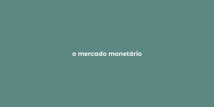 o mercado monetário