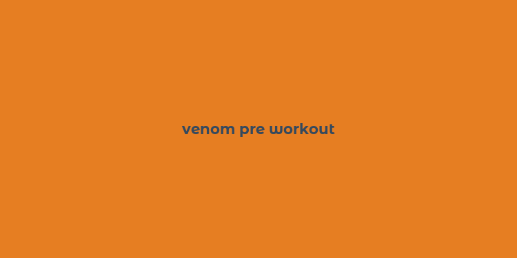 venom pre workout