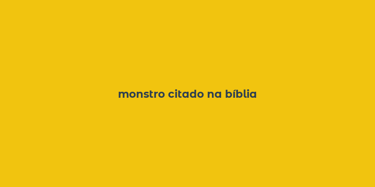 monstro citado na bíblia