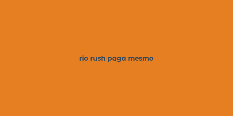 rio rush paga mesmo