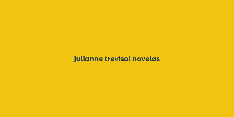 julianne trevisol novelas