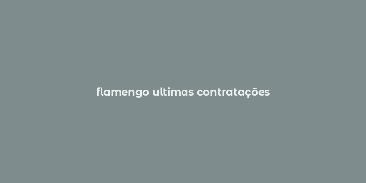 flamengo ultimas contratações