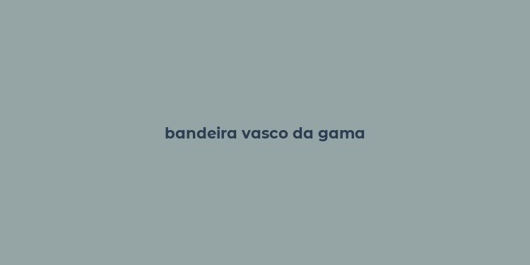 bandeira vasco da gama