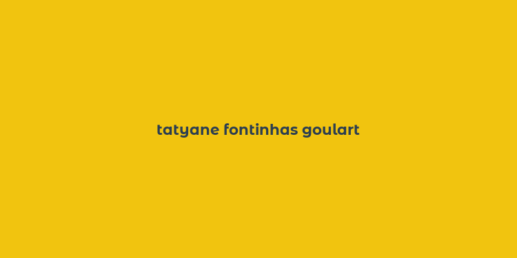 tatyane fontinhas goulart