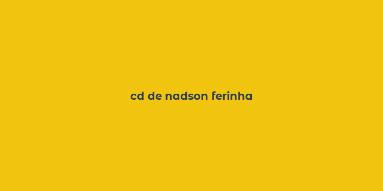 cd de nadson ferinha