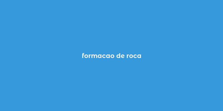 formacao de roca