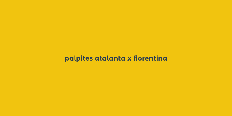 palpites atalanta x fiorentina