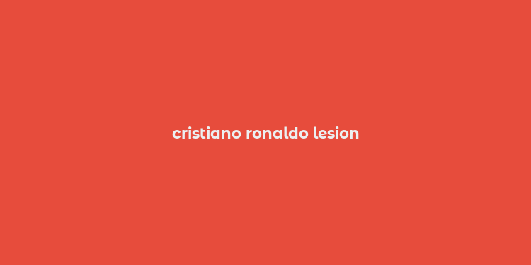 cristiano ronaldo lesion