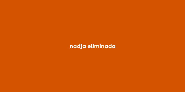 nadja eliminada