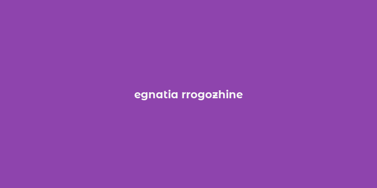 egnatia rrogozhine