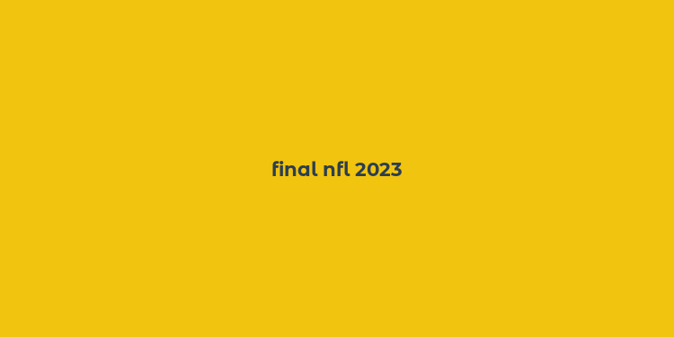 final nfl 2023