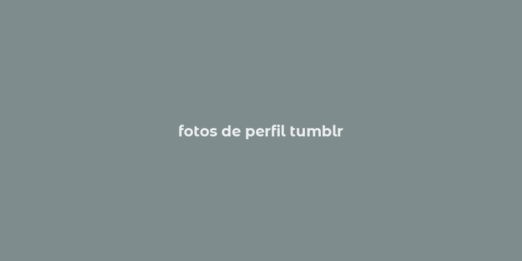 fotos de perfil tumblr