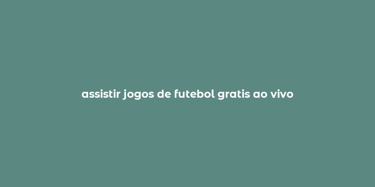 assistir jogos de futebol gratis ao vivo