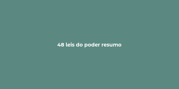 48 leis do poder resumo