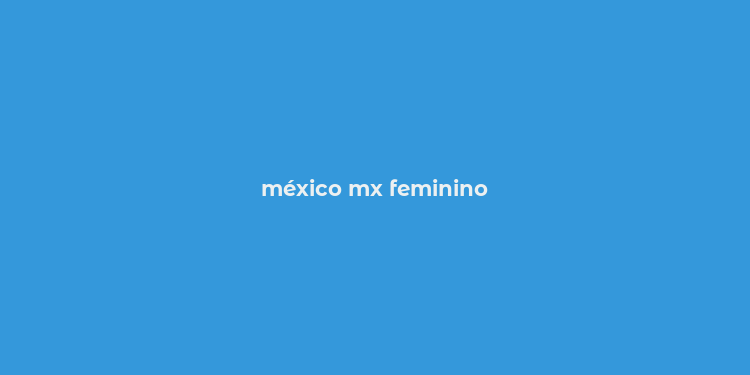 méxico mx feminino