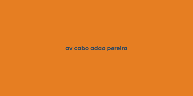 av cabo adao pereira